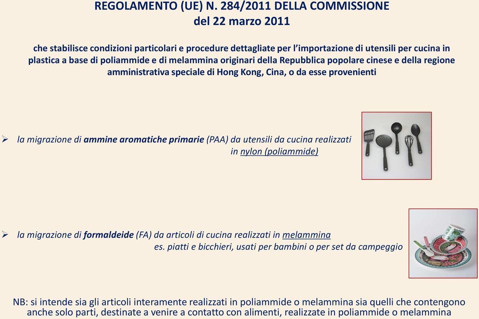 originari della Repubblica popolare cinese e della regione amministrativa speciale di Hong Kong, Cina, o da esse provenienti la migrazione di ammine aromatiche primarie (PAA) da utensili da cucina