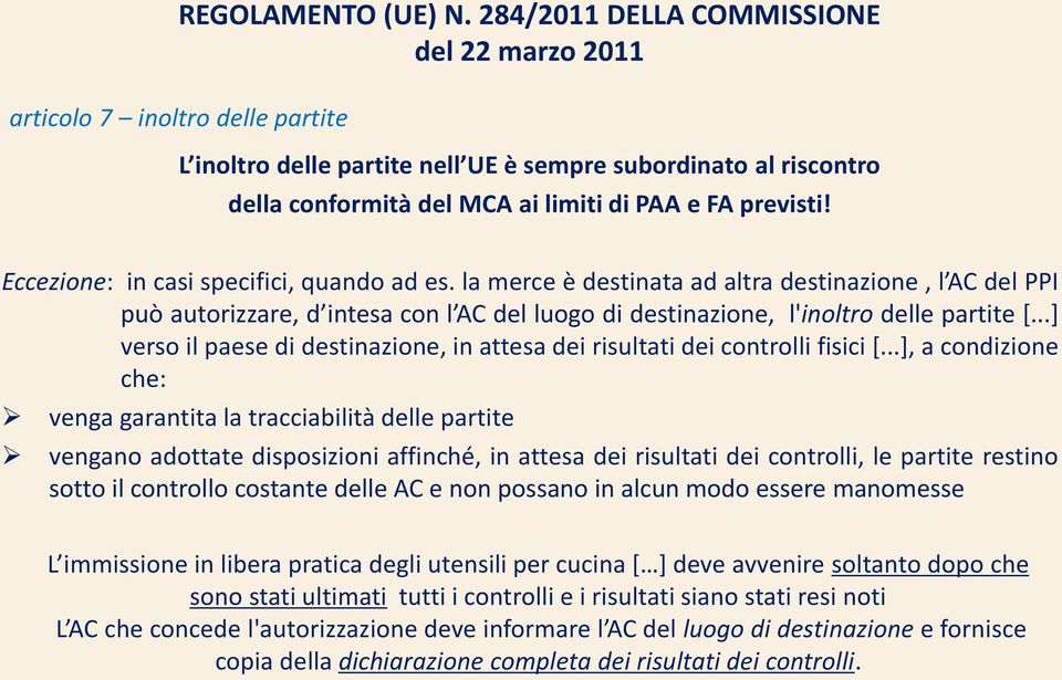 Eccezione: in casi specifici, quando ad es. la merce è destinata ad altra destinazione, l AC del PPI può autorizzare, d intesa con l AC del luogo di destinazione, l'inoltro delle partite [.