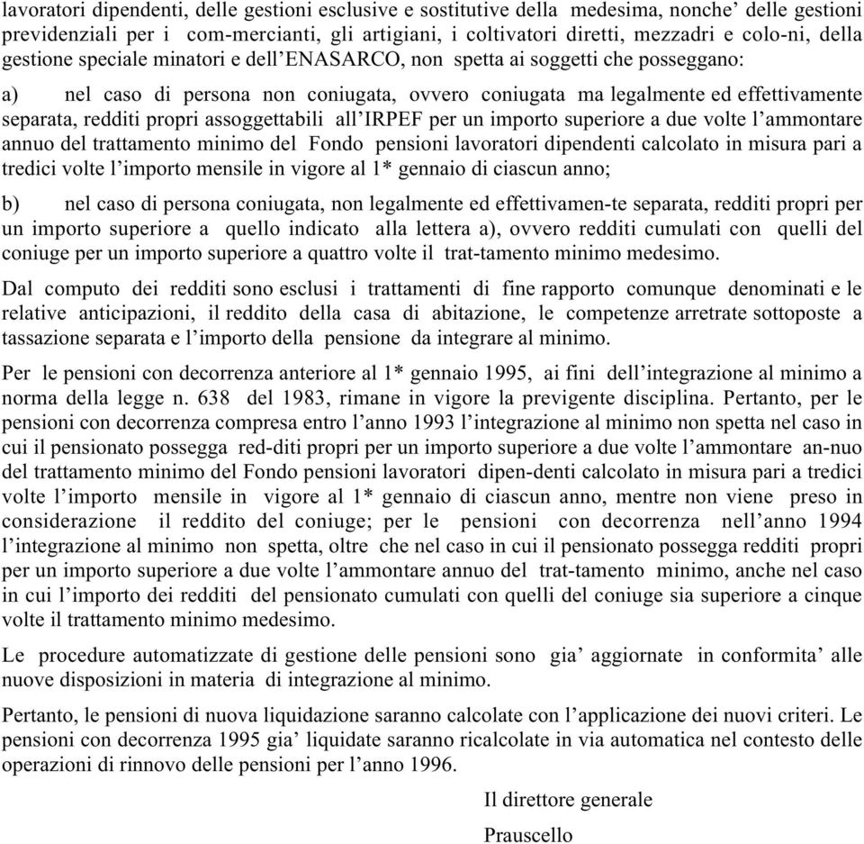 assoggettabili all IRPEF per un importo superiore a due volte l ammontare annuo del trattamento minimo del Fondo pensioni lavoratori dipendenti calcolato in misura pari a tredici volte l importo