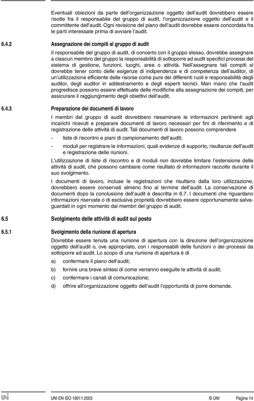 2 Assegnazione dei compiti al gruppo di audit Il responsabile del gruppo di audit, di concerto con il gruppo stesso, dovrebbe assegnare a ciascun membro del gruppo la responsabilità di sottoporre ad