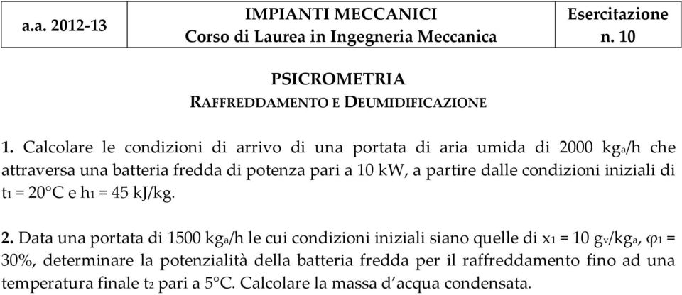 10 kw, a partire dalle condizioni iniziali di t1 = 20