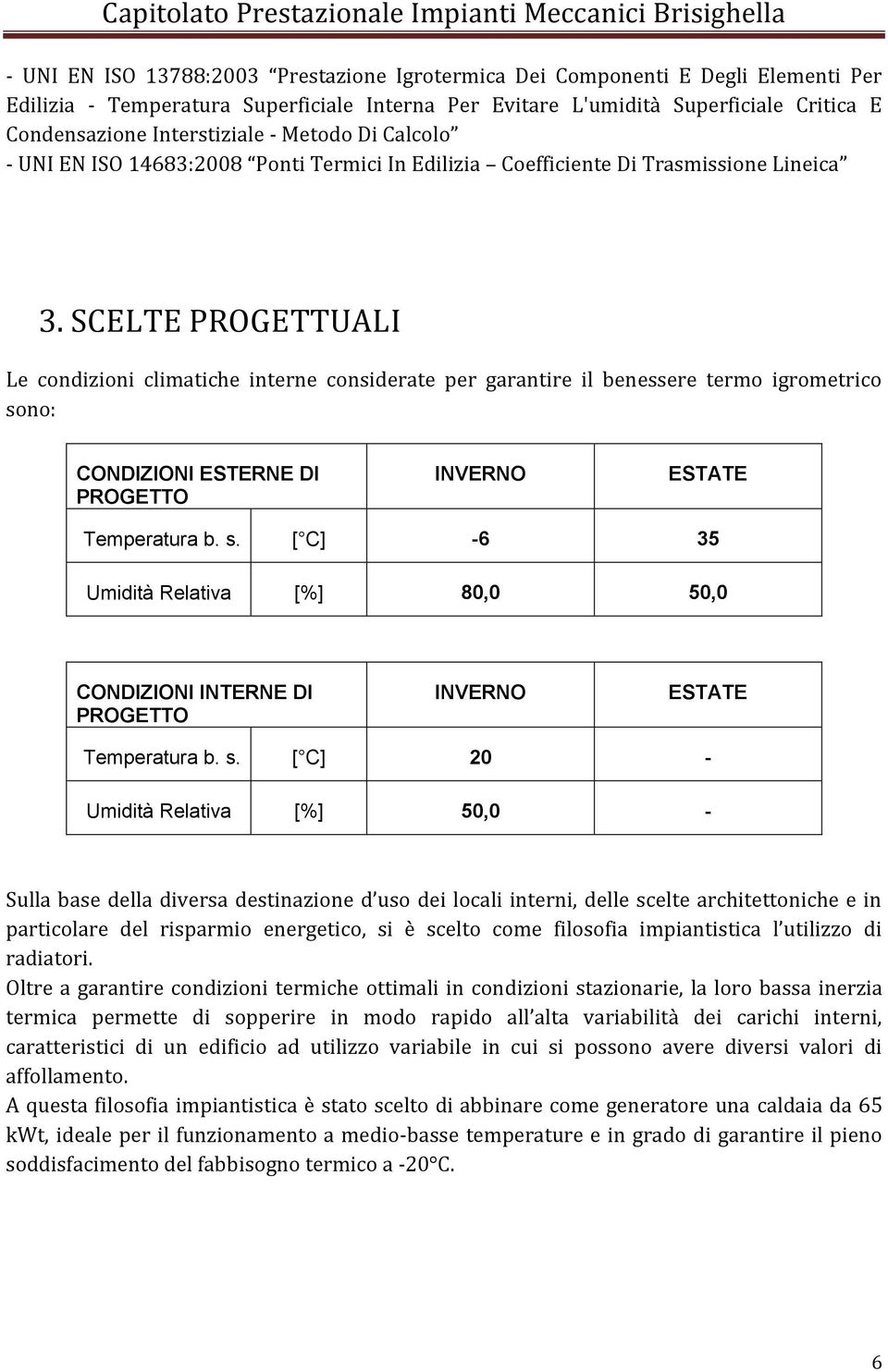 SCELTE PROGETTUALI Le condizioni climatiche interne considerate per garantire il benessere termo igrometrico so