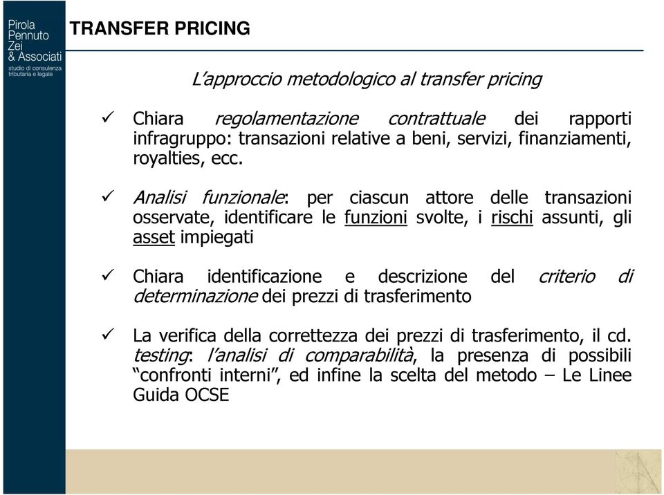 Analisi funzionale: per ciascun attore delle transazioni osservate, identificare le funzioni svolte, i rischi assunti, gli asset impiegati Chiara