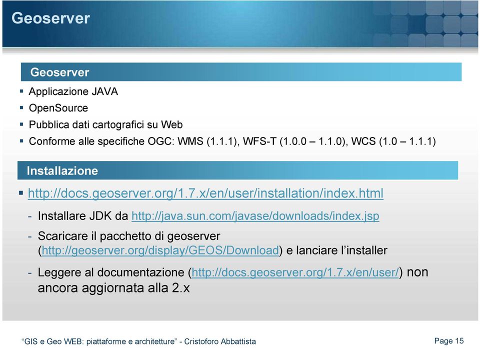 com/javase/downloads/index.jsp - Scaricare il pacchetto di geoserver (http://geoserver.