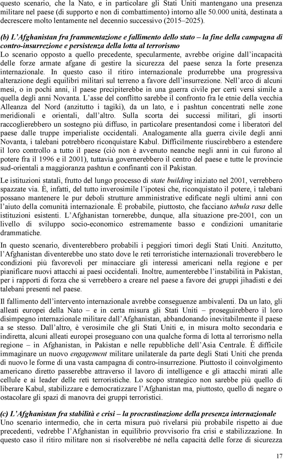 (b) L Afghanistan fra frammentazione e fallimento dello stato la fine della campagna di contro-insurrezione e persistenza della lotta al terrorismo Lo scenario opposto a quello precedente,