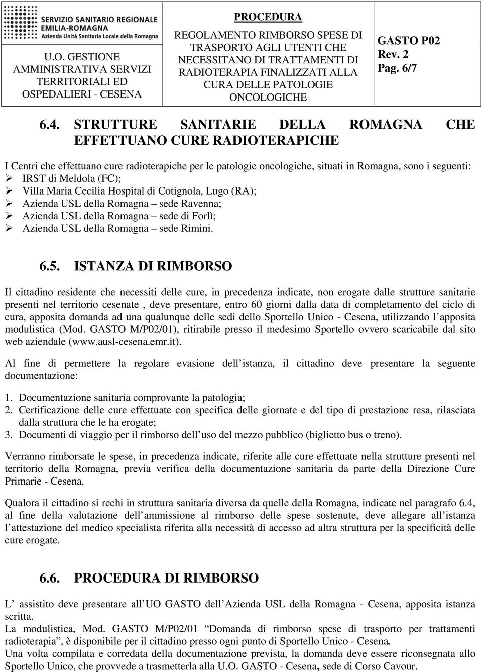 (FC); Villa Maria Cecilia Hospital di Cotignola, Lugo (RA); Azienda USL della Romagna sede Ravenna; Azienda USL della Romagna sede di Forlì; Azienda USL della Romagna sede Rimini. 6.5.