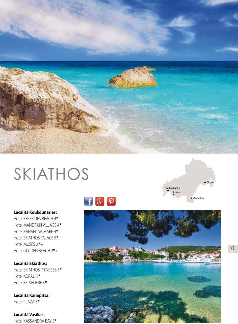 GOLDEN BEACH 2 + Località Skiathos: Hotel SKIATHOS PRINCESS 5 Hotel KORALI 3 Hotel BELVEDERE 3
