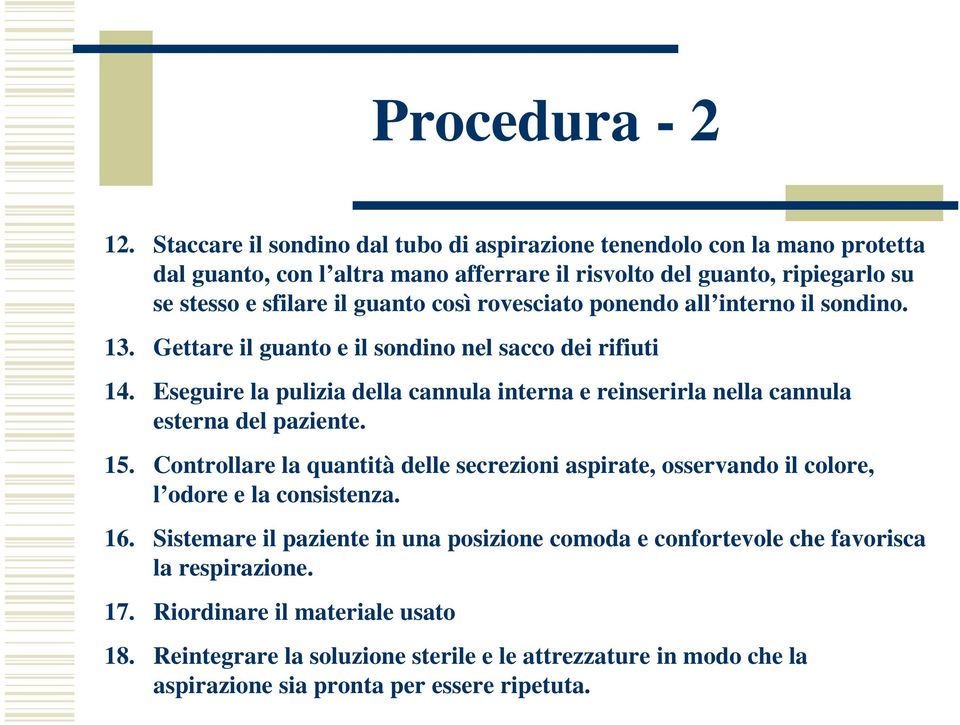 rovesciato ponendo all interno il sondino. 13. Gettare il guanto e il sondino nel sacco dei rifiuti 14.