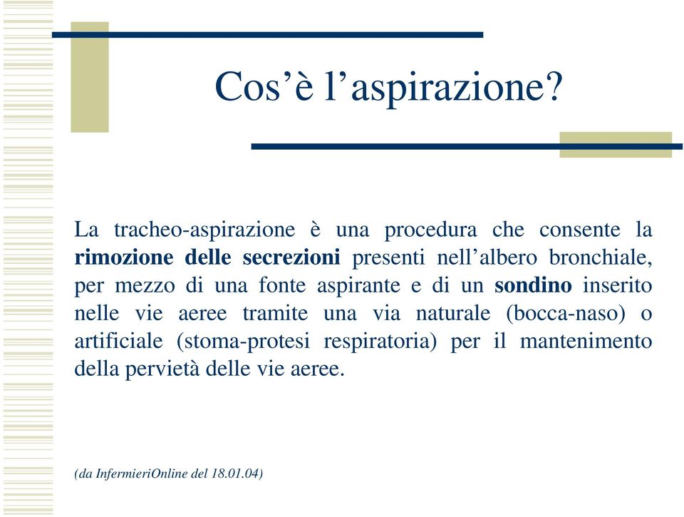 nell albero bronchiale, per mezzo di una fonte aspirante e di un sondino inserito nelle vie