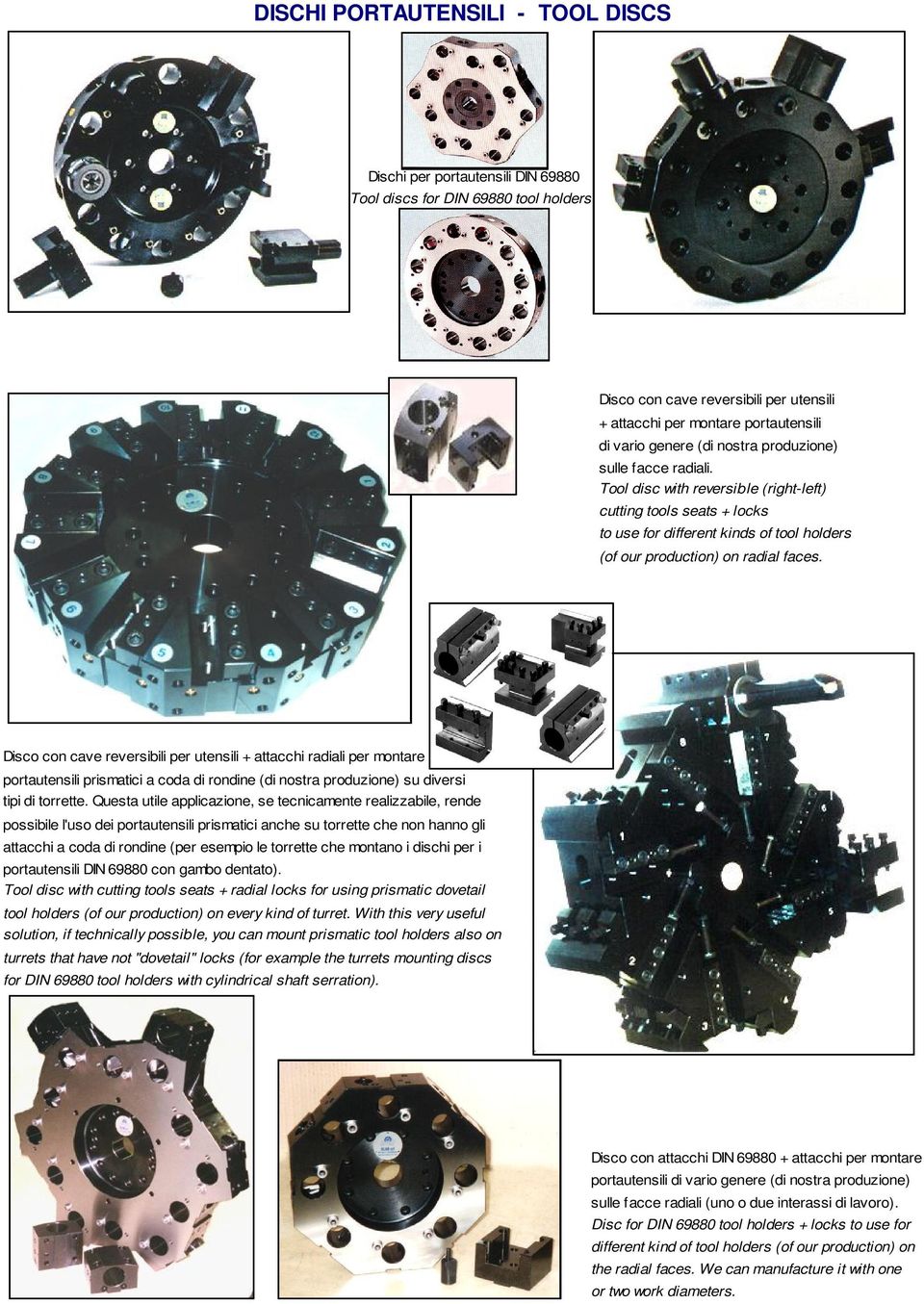 Disco con cave reversibili per utensili + attacchi radiali per montare portautensili prismatici a coda di rondine (di nostra produzione) su diversi tipi di torrette.