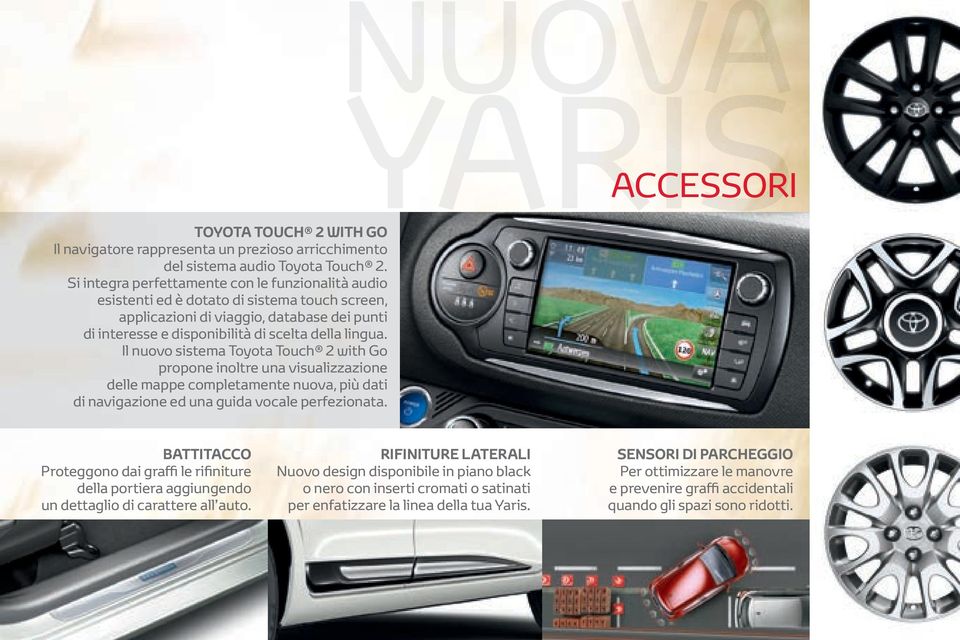 Il nuovo sistema Toyota Touch 2 with Go propone inoltre una visualizzazione delle mappe completamente nuova, più dati di navigazione ed una guida vocale perfezionata.