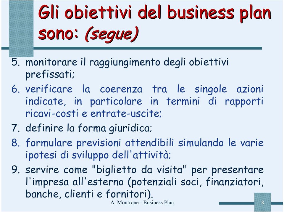 definire la forma giuridica; 8. formulare previsioni attendibili simulando le varie ipotesi di sviluppo dell'attività; 9.