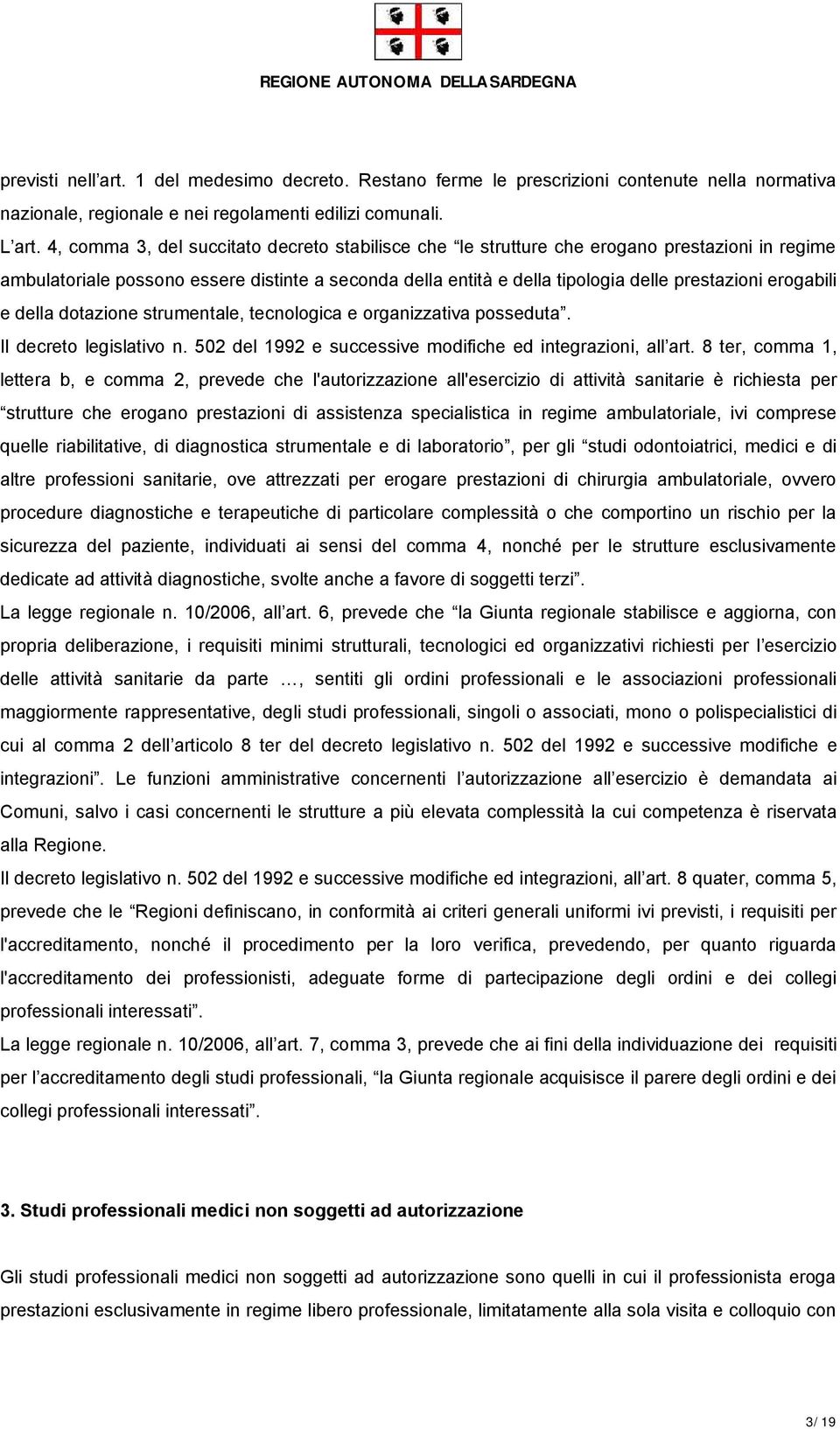 erogabili e della dotazione strumentale, tecnologica e organizzativa posseduta. Il decreto legislativo n. 502 del 1992 e successive modifiche ed integrazioni, all art.