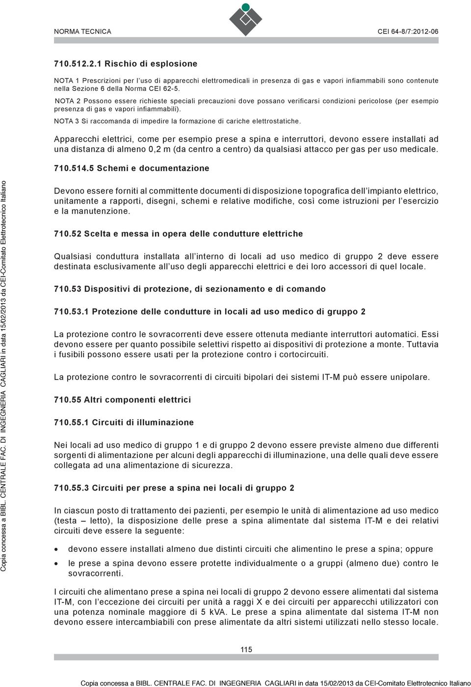 NOTA 3 Si raccomanda di impedire la formazione di cariche elettrostatiche.