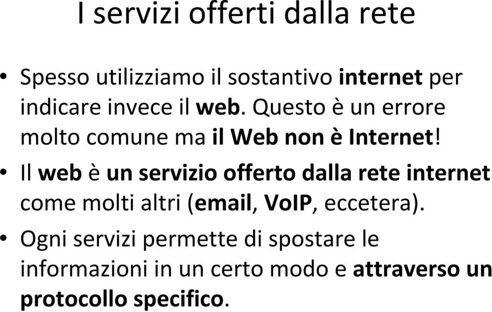 Il webèun servizio offerto dalla rete internet come molti altri (email, VoIP,