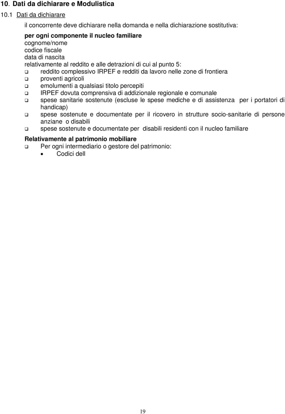 al reddito e alle detrazioni di cui al punto 5: reddito complessivo IRPEF e redditi da lavoro nelle zone di frontiera proventi agricoli emolumenti a qualsiasi titolo percepiti IRPEF dovuta