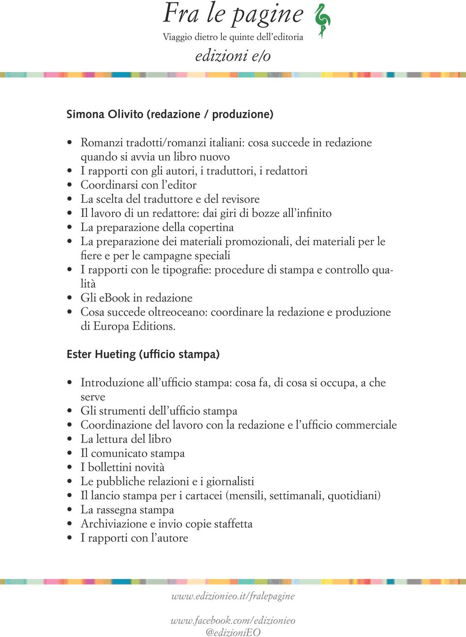 materiali per le fiere e per le campagne speciali I rapporti con le tipografie: procedure di stampa e controllo qualità Gli ebook in redazione Cosa succede oltreoceano: coordinare la redazione e