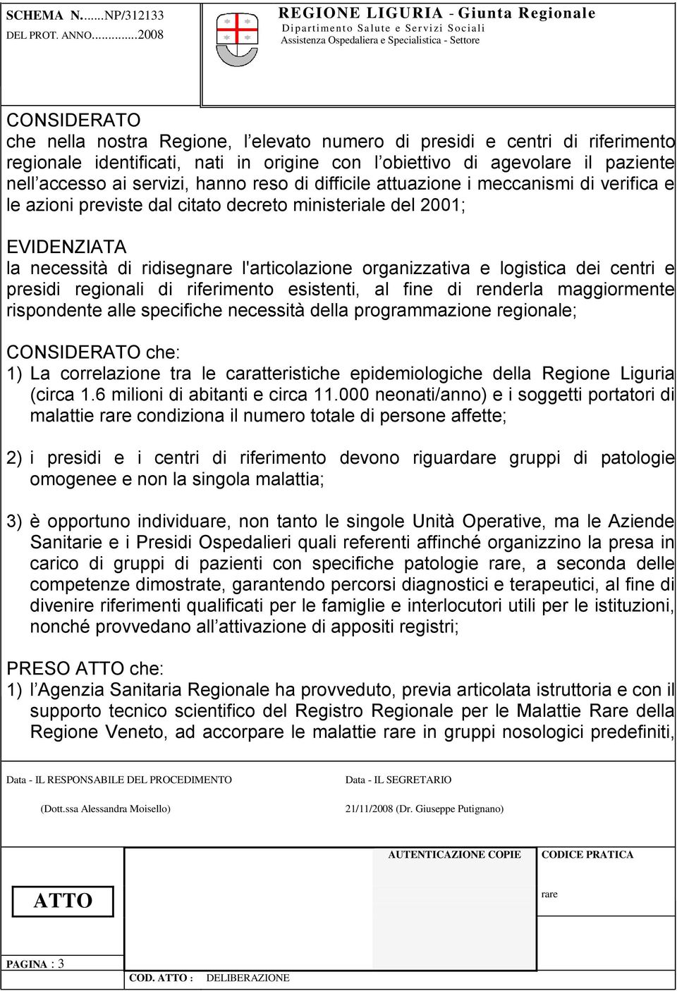 agevolare il paziente nell accesso ai servizi, hanno reso di difficile attuazione i meccanismi di verifica e le azioni previste dal citato decreto ministeriale del 2001; EVIDENZIATA la necessità di