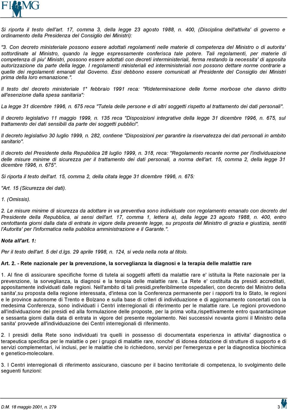 Tali regolamenti, per materie di competenza di piu' Ministri, possono essere adottati con decreti interministeriali, ferma restando la necessita' di apposita autorizzazione da parte della legge.