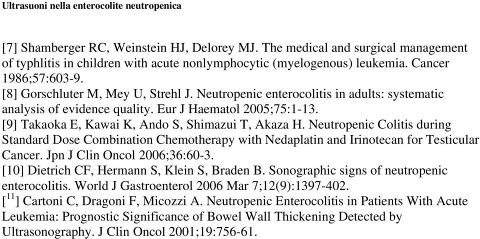 Neutropenic Colitis during Standard Dose Combination Chemotherapy with Nedaplatin and Irinotecan for Testicular Cancer. Jpn J Clin Oncol 2006;36:60-3. [10] Dietrich CF, Hermann S, Klein S, Braden B.