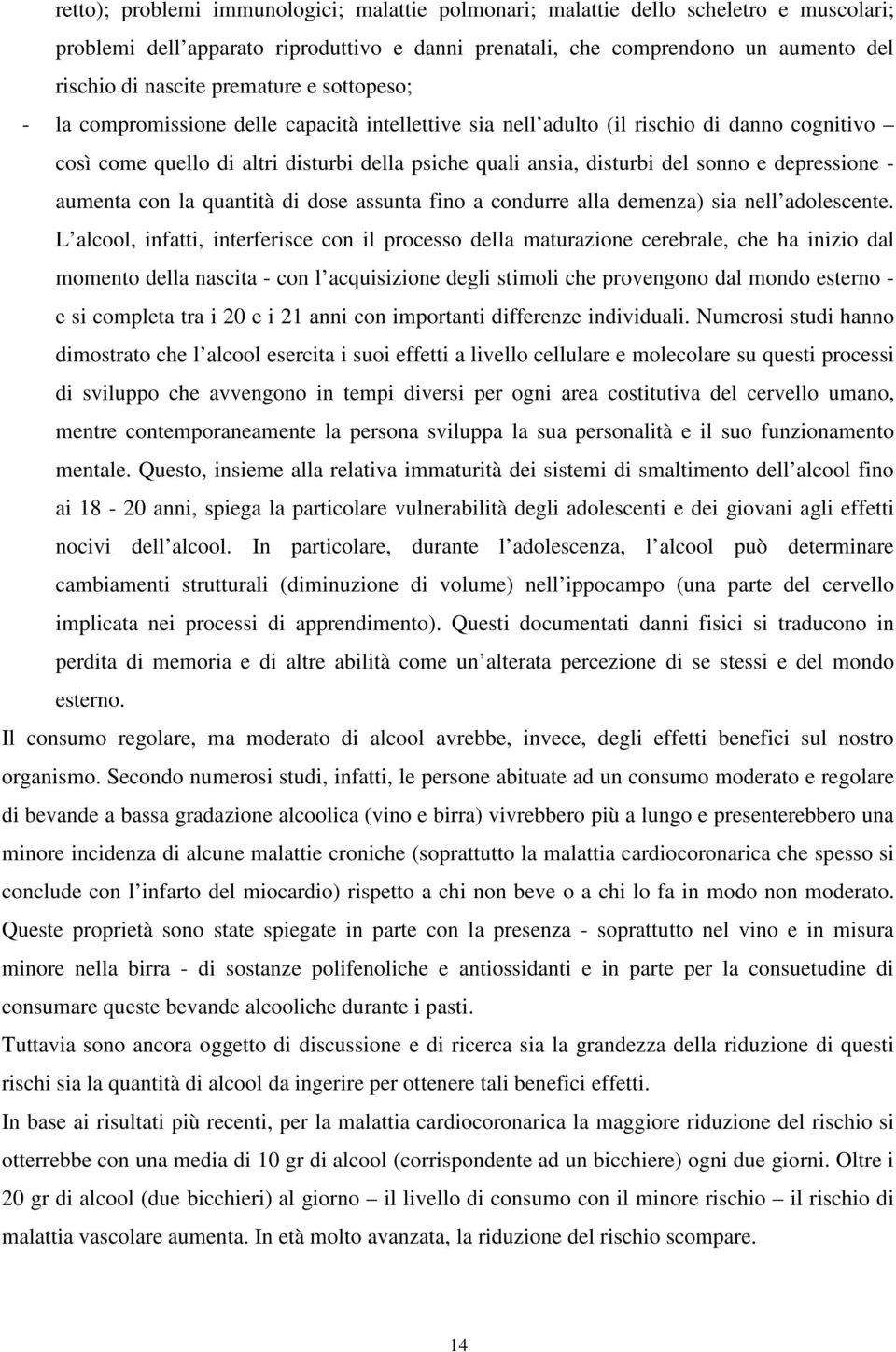 depressione - aumenta con la quantità di dose assunta fino a condurre alla demenza) sia nell adolescente.