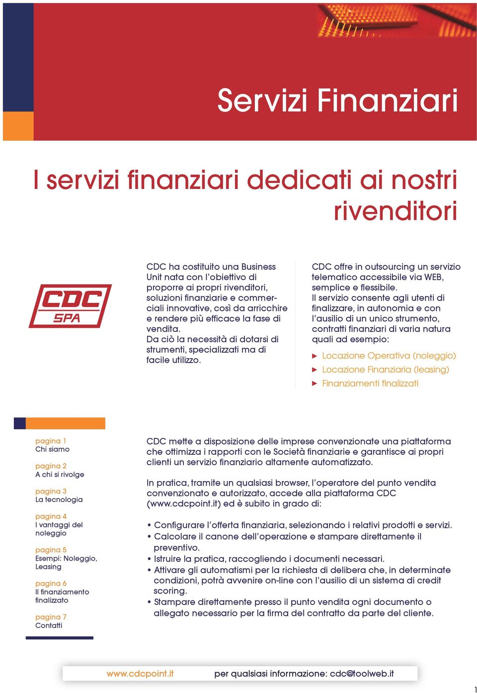 CDC offre in outsourcing un servizio telematico accessibile via WEB, semplice e flessibile.