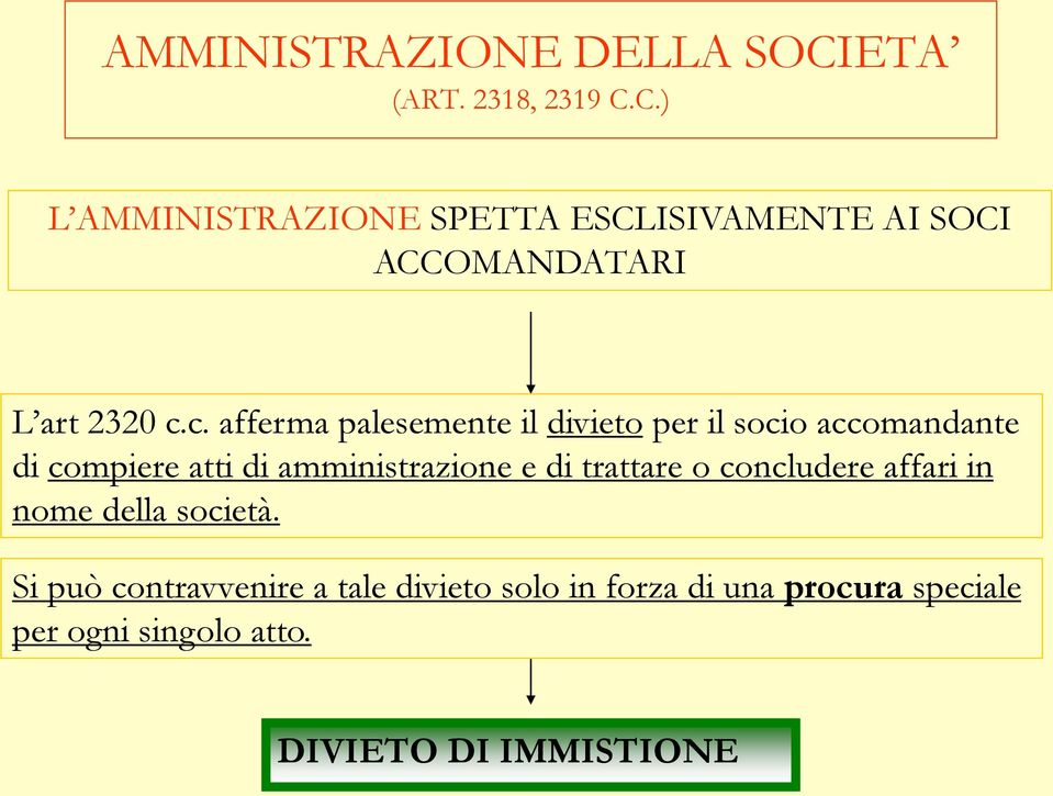 c. afferma palesemente il divieto per il socio accomandante di compiere atti di amministrazione e