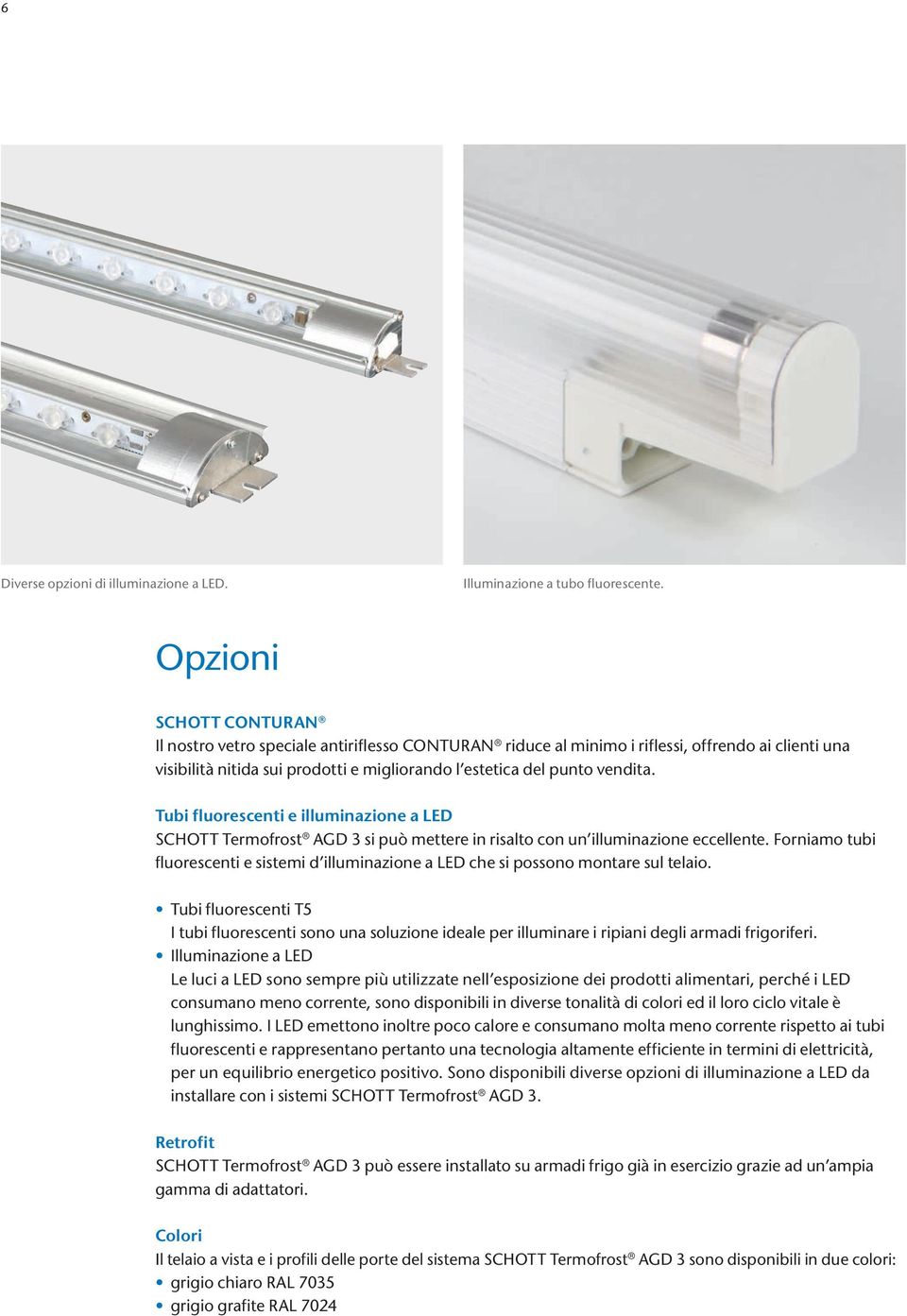 Tubi fluorescenti e illuminazione a LED SCHOTT Termofrost AGD 3 si può mettere in risalto con un illuminazione eccellente.