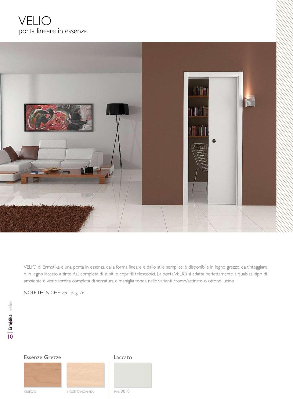 La porta VELIO si adatta perfettamente a qualsiasi tipo di ambiente e viene fornita completa di serratura e maniglia tonda