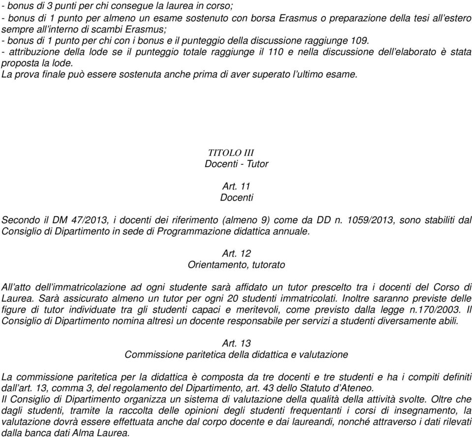 - attribuzione della lode se il punteggio totale raggiunge il 110 e nella discussione dell elaborato è stata proposta la lode.