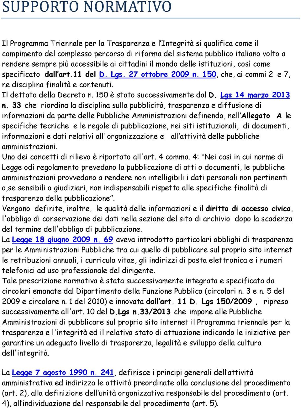 Il dettato della Decreto n. 150 è stato successivamente dal D. Lgs 14 marzo 2013 n.