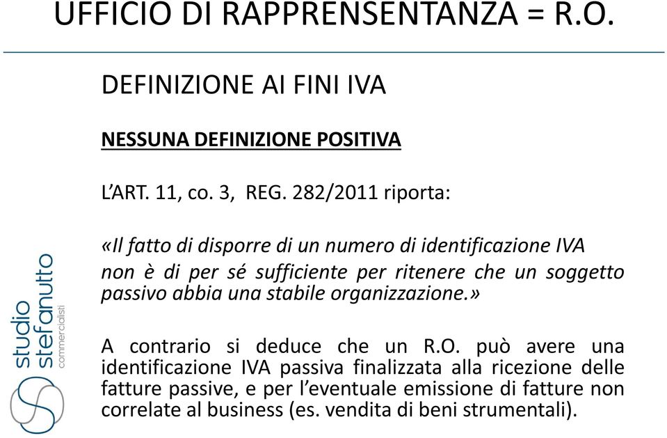 soggetto passivo abbia una stabile organizzazione.» A contrario si deduce che un R.O.