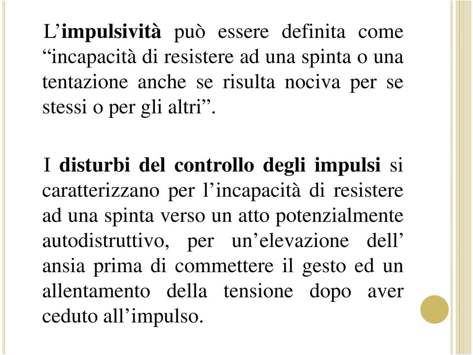 I disturbi del controllo degli impulsi si caratterizzano per l incapacità di resistere ad una spinta