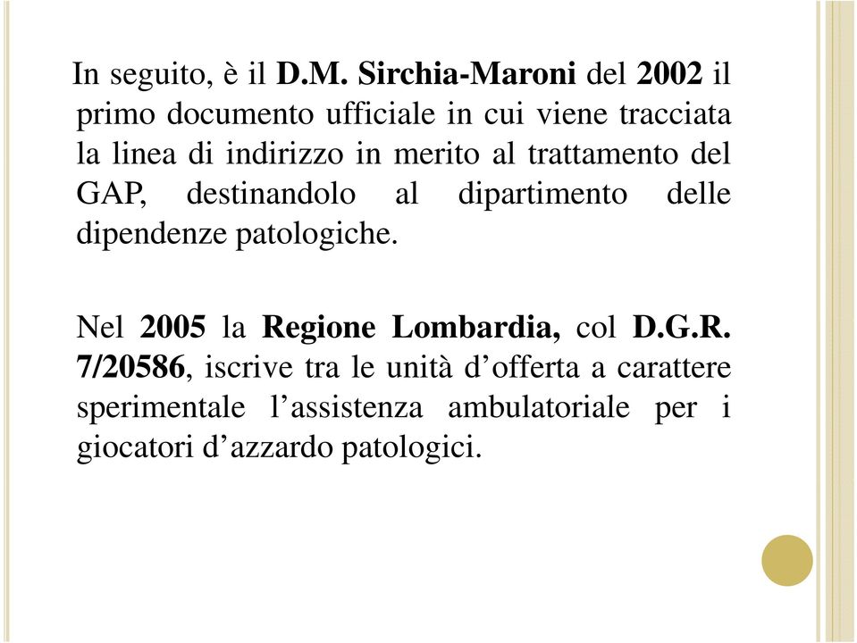 in merito al trattamento del GAP, destinandolo al dipartimento delle dipendenze patologiche.