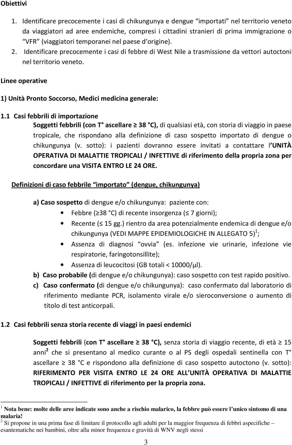 temporanei nel paese d origine). 2. Identificare precocemente i casi di febbre di West Nile a trasmissione da vettori autoctoni nel territorio veneto.