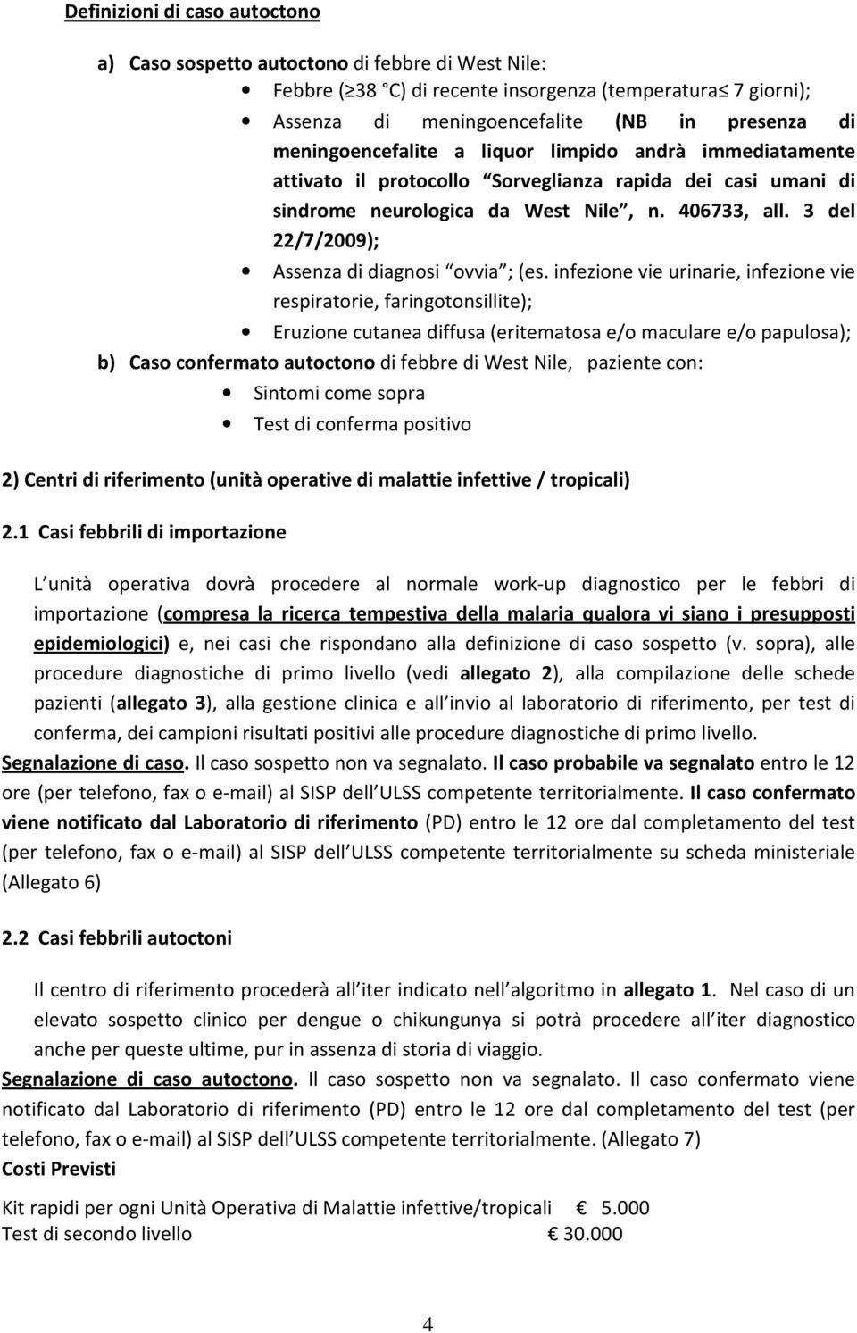 3 del 22/7/2009); Assenza di diagnosi ovvia ; (es.