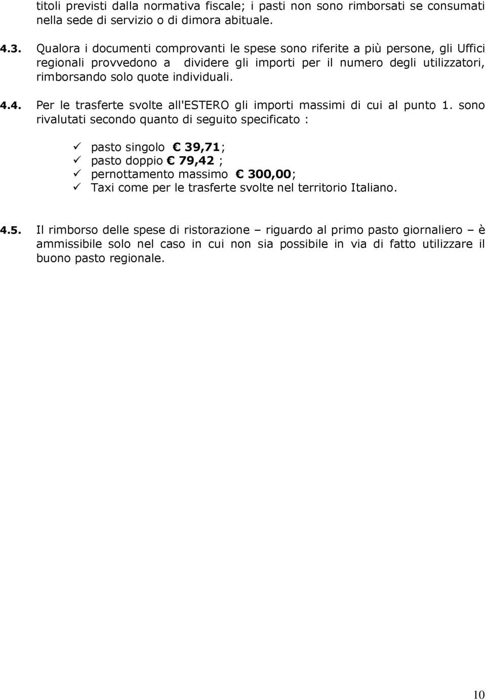 4.4. Per le trasferte svolte all'estero gli importi massimi di cui al punto 1.