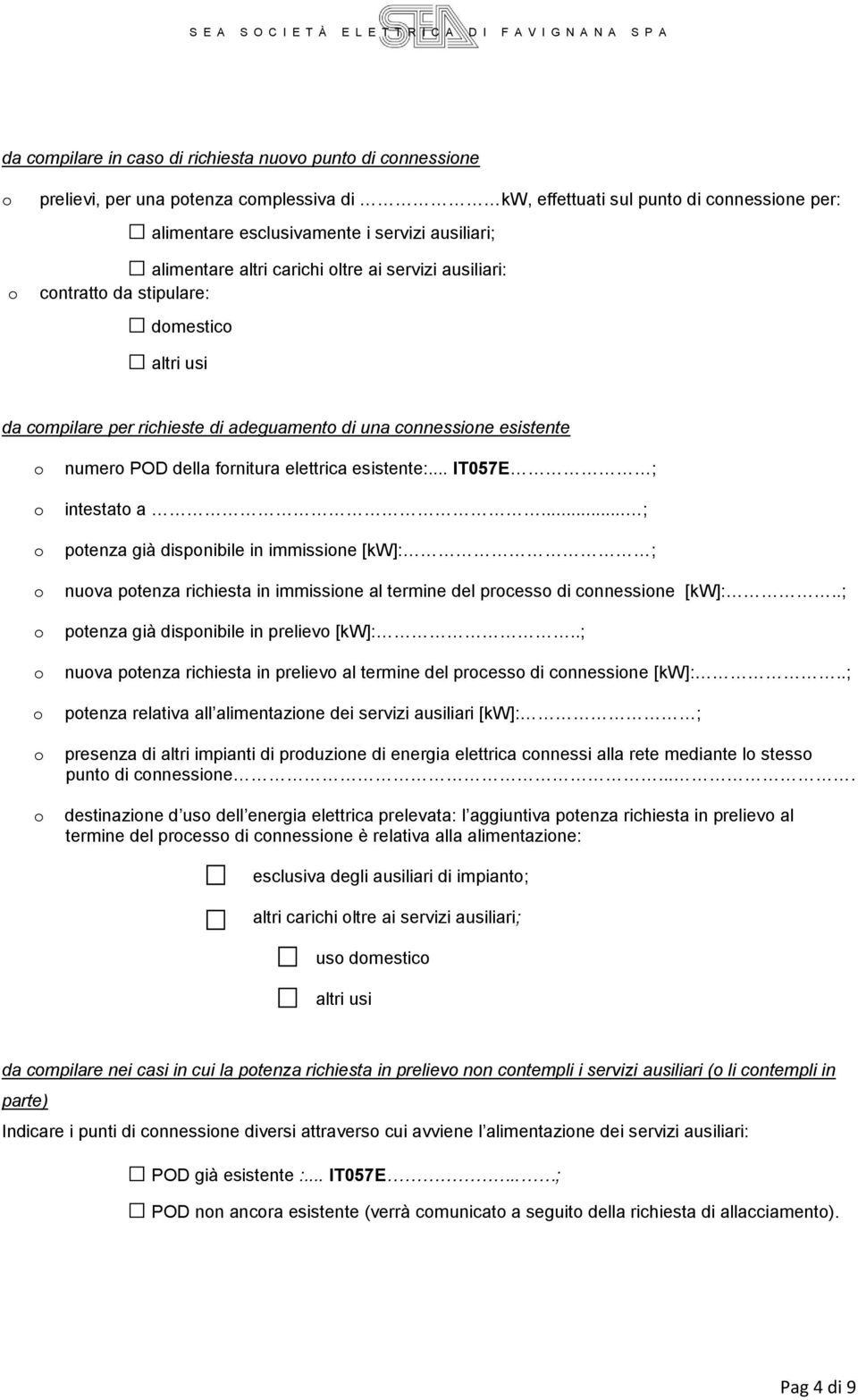 .. IT057E ; intestat a... ; ptenza già dispnibile in immissine [kw]: ; nuva ptenza richiesta in immissine al termine del prcess di cnnessine [kw]:..; ptenza già dispnibile in preliev [kw]:.