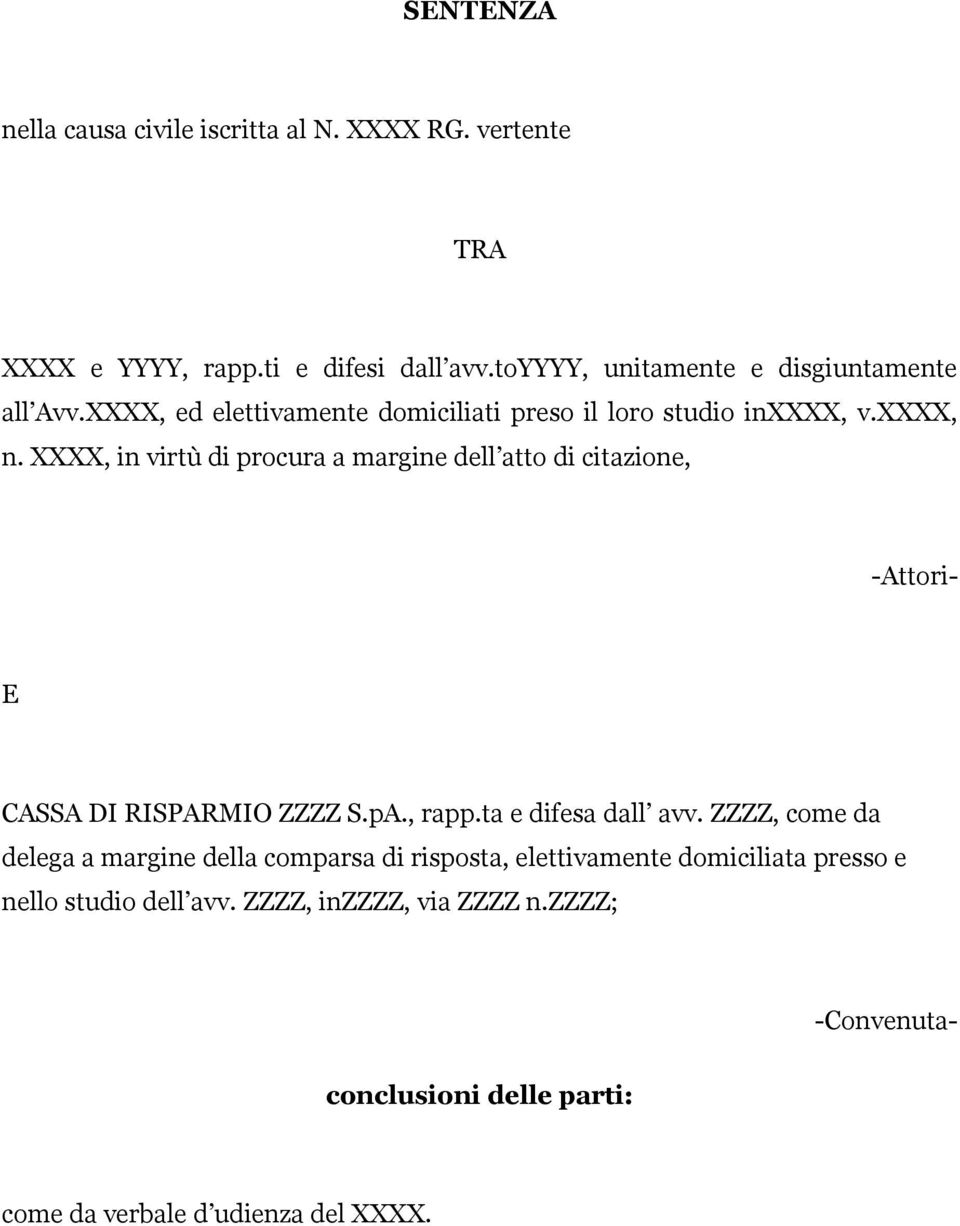 XXXX, in virtù di procura a margine dell atto di citazione, E CASSA DI RISPARMIO ZZZZ S.pA., rapp.ta e difesa dall avv.