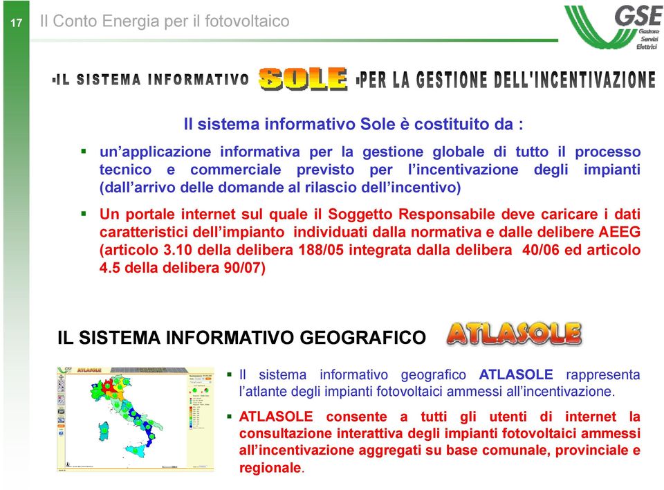 individuati dalla normativa e dalle delibere AEEG (articolo 3.10 della delibera 188/05 integrata dalla delibera 40/06 ed articolo 4.