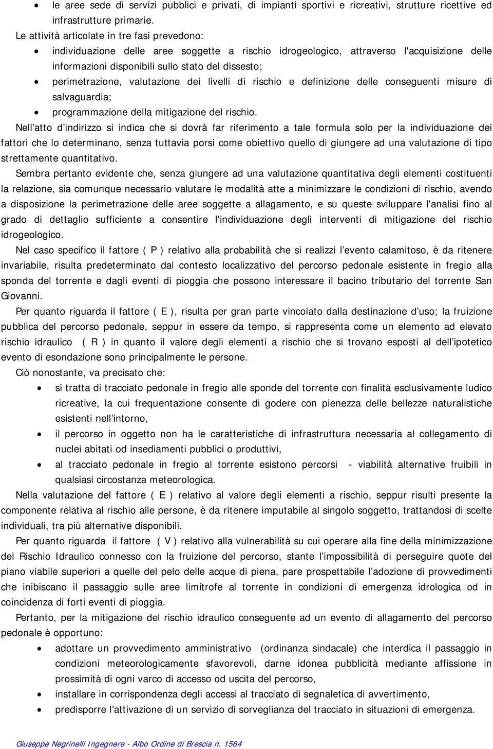 perimetrazione, valutazione dei livelli di rischio e definizione delle conseguenti misure di salvaguardia; programmazione della mitigazione del rischio.