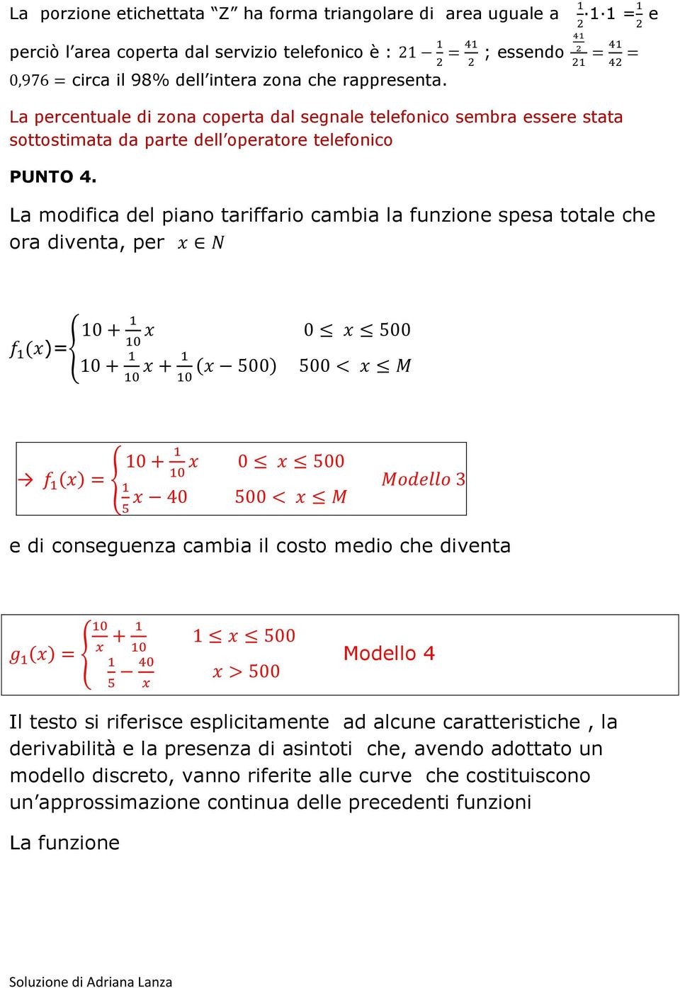 La modifica del piano tariffario cambia la funzione spesa totale che ora diventa, per )= e di conseguenza cambia il costo medio che diventa Modello 4 Il testo si riferisce