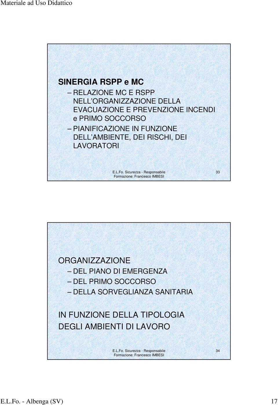 RISCHI, DEI LAVORATORI 33 ORGANIZZAZIONE DEL PIANO DI EMERGENZA DEL PRIMO SOCCORSO DELLA