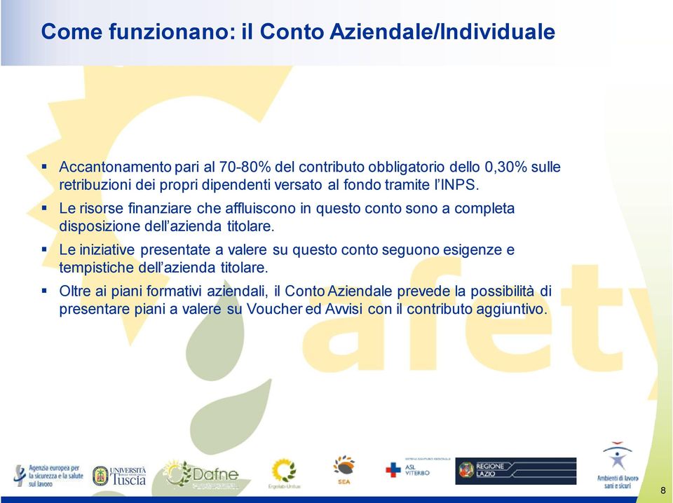 Le risorse finanziare che affluiscono in questo conto sono a completa disposizione dell azienda titolare.