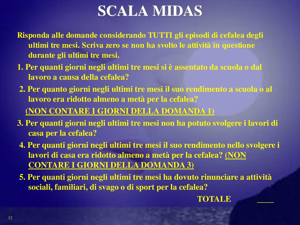 Per quanto giorni negli ultimi tre mesi il suo rendimento a scuola o al lavoro era ridotto almeno a metà per la cefalea? (NON CONTARE I GIORNI DELLA DOMANDA 1) 3.