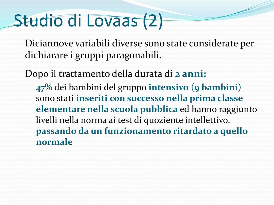 Dopo il trattamento della durata di 2 anni: 47% dei bambini del gruppo intensivo (9 bambini) sono stati