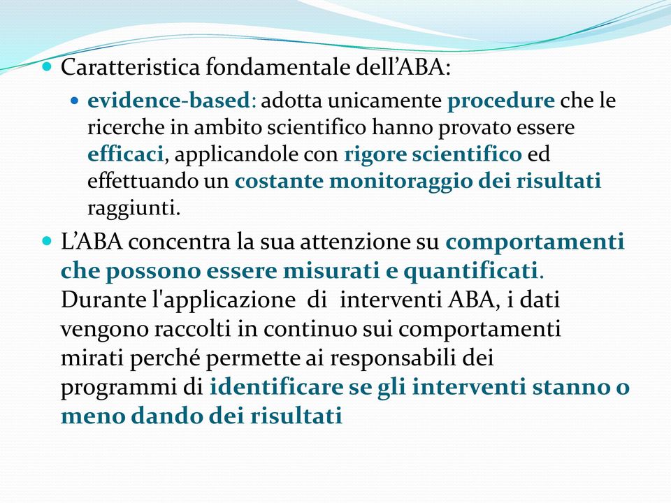 L ABA concentra la sua attenzione su comportamenti che possono essere misurati e quantificati.