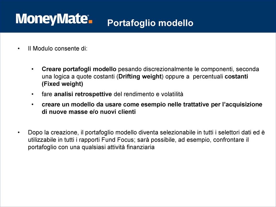 esempio nelle trattative per l acquisizione di nuove masse e/o nuovi clienti Dopo la creazione, il portafoglio modello diventa selezionabile in tutti i