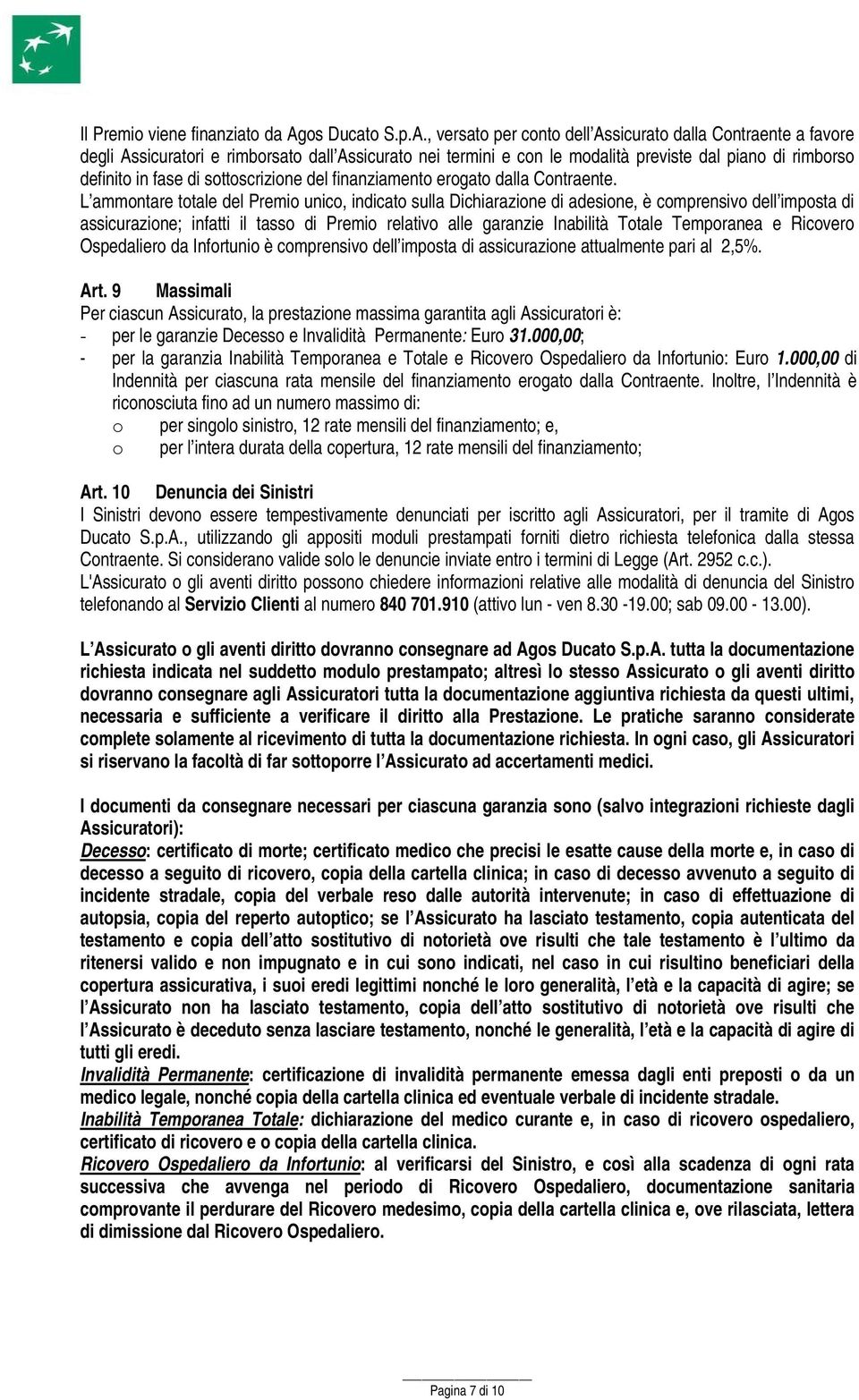 , versato per conto dell Assicurato dalla Contraente a favore degli Assicuratori e rimborsato dall Assicurato nei termini e con le modalità previste dal piano di rimborso definito in fase di