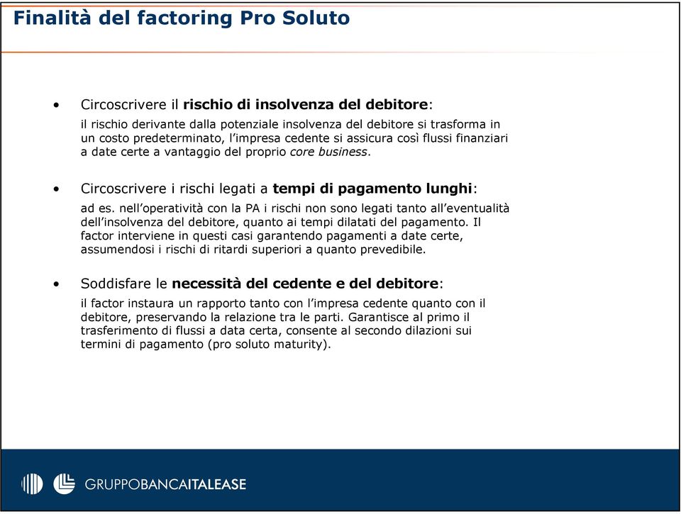 nell operatività con la PA i rischi non sono legati tanto all eventualità dell insolvenza del debitore, quanto ai tempi dilatati del pagamento.